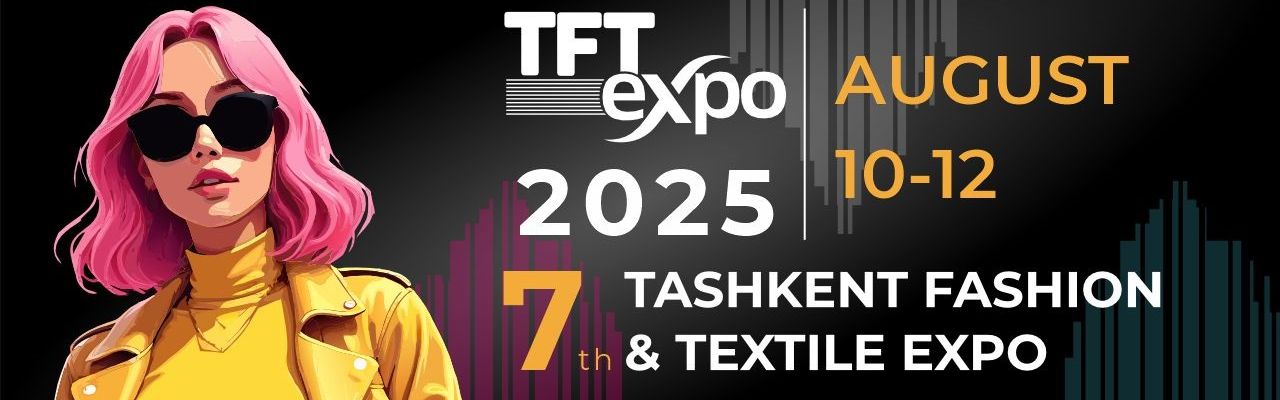Tashkent Fashion & Textile Expo 2025